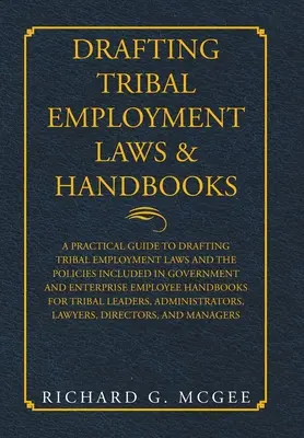 Redacción de Leyes y Manuales Tribales de Empleo: A Practical Guide to Drafting Tribal Employment Laws and the Policies Included in Government and Enterpri - Drafting Tribal Employment Laws & Handbooks: A Practical Guide to Drafting Tribal Employment Laws and the Policies Included in Government and Enterpri