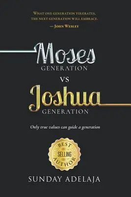 Generación de Moisés contra Generación de Josué: Sólo los verdaderos valores pueden guiar a una generación - Moses Generation Vs Joshua Generation: Only True Values Can Guide a Generation