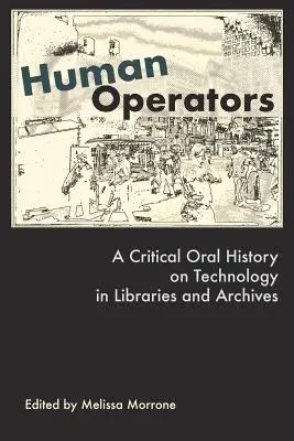 Operadores humanos: Una historia oral crítica sobre la tecnología en bibliotecas y archivos - Human Operators: A Critical Oral History on Technology in Libraries and Archives