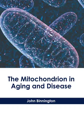 La mitocondria en el envejecimiento y la enfermedad - The Mitochondrion in Aging and Disease