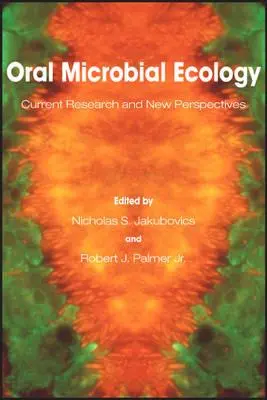 Ecología microbiana oral: Investigación actual y nuevas perspectivas - Oral Microbial Ecology: Current Research and New Perspectives