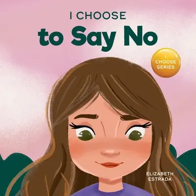 Yo elijo decir no: Un libro ilustrado con rimas sobre la seguridad corporal personal, el consentimiento, los tocamientos seguros e inseguros, las partes privadas y las relaciones respetuosas. - I Choose to Say No: A Rhyming Picture Book About Personal Body Safety, Consent, Safe and Unsafe Touch, Private Parts, and Respectful Relat