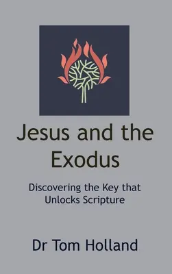 Jesús y el Éxodo: Descubriendo la llave que abre las Escrituras - Jesus and the Exodus: Discovering the Key that Unlocks Scripture