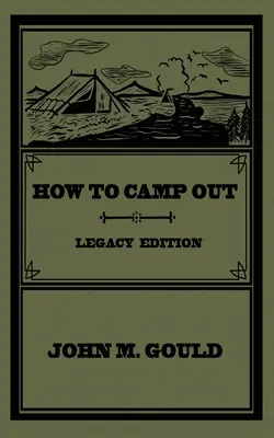 Cómo acampar (Legacy Edition): El Manual Clásico Original De Acampada, Bushcraft Y Recreación Al Aire Libre - How To Camp Out (Legacy Edition): The Original Classic Handbook On Camping, Bushcraft, And Outdoors Recreation