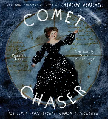 Cazadora de cometas: La verdadera historia de Cenicienta de Caroline Herschel, la primera mujer astrónoma profesional - Comet Chaser: The True Cinderella Story of Caroline Herschel, the First Professional Woman Astronomer