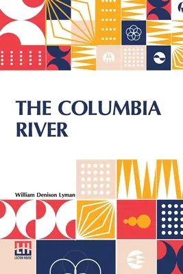 El río Columbia: Su historia, sus mitos, sus paisajes, su comercio - The Columbia River: Its History, Its Myths, Its Scenery Its Commerce