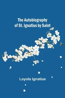 La Autobiografia de San Ignacio por San - The Autobiography of St. Ignatius by Saint