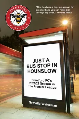 Just a Bus Stop in Hounslow: Brentford FC's 2021/22 Season in The Premier League [US] (Sólo una parada de autobús en Hounslow: la temporada 2021/22 del Brentford FC en la Premier League) - Just a Bus Stop in Hounslow: Brentford FC's 2021/22 Season in The Premier League [US]