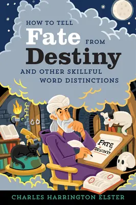 Cómo distinguir el destino de la suerte: Y otras hábiles distinciones de palabras - How to Tell Fate from Destiny: And Other Skillful Word Distinctions