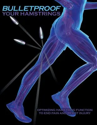 Los músculos isquiotibiales a prueba de balas: Optimizar la función de los isquiotibiales para acabar con el dolor y resistir las lesiones - Bulletproof Your Hamstrings: Optimizing Hamstring Function to End Pain and Resist Injury