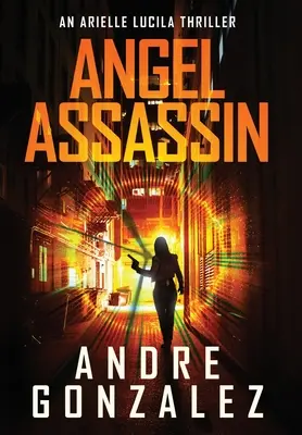 Angel Assassin (Serie Arielle Lucila, Libro 1) - Angel Assassin (Arielle Lucila Series, Book 1)