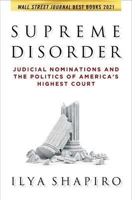 Trastorno Supremo: Los nombramientos judiciales y la política del más alto tribunal de Estados Unidos - Supreme Disorder: Judicial Nominations and the Politics of America's Highest Court