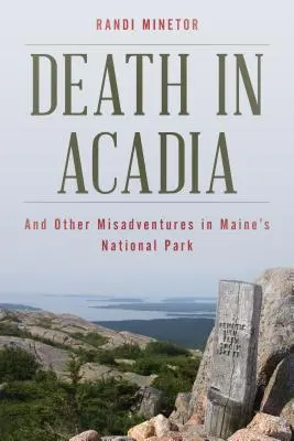 Muerte en Acadia: Y otras desventuras en el Parque Nacional de Maine - Death in Acadia: And Other Misadventures in Maine's National Park