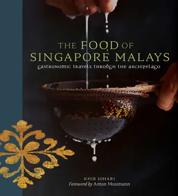 La Comida de los Malayos de Singapur: Viajes Gastronómicos por el Archipiélago - The Food of Singapore Malays: Gastronomic Travels Through the Archipelago