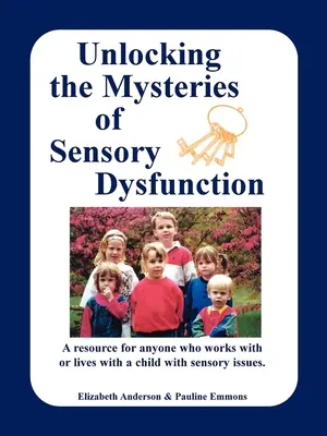 Desvelar los misterios de la disfunción sensorial: Un recurso para cualquiera que trabaje o viva con un niño con problemas sensoriales - Unlocking the Mysteries of Sensory Dysfunction: A Resource for Anyone Who Works With, or Lives With, a Child with Sensory Issues