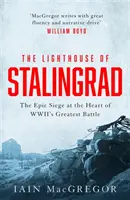 El faro de Stalingrado - La verdad oculta en el centro de la mayor batalla de la Segunda Guerra Mundial - Lighthouse of Stalingrad - The Hidden Truth at the Centre of WWII's Greatest Battle