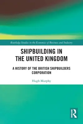 La construcción naval en el Reino Unido: Historia de la British Shipbuilders Corporation - Shipbuilding in the United Kingdom: A History of the British Shipbuilders Corporation