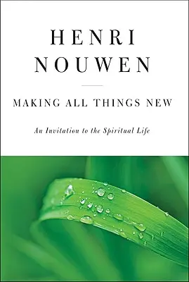 Hacer nuevas todas las cosas: Una invitación a la vida espiritual - Making All Things New: An Invitation to the Spiritual Life