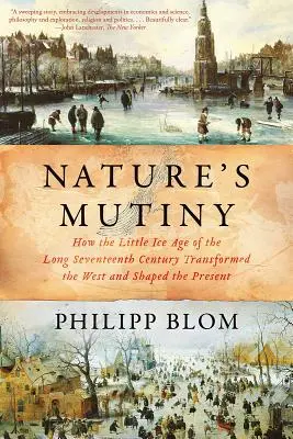 Nature's Mutiny: How the Little Ice Age of the Long Seventeenth Century Transformed the West and Shaped the Present (El motín de la naturaleza: cómo la pequeña glaciación del largo siglo XVII transformó Occidente y dio forma al presente) - Nature's Mutiny: How the Little Ice Age of the Long Seventeenth Century Transformed the West and Shaped the Present