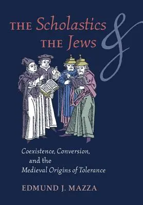 Los escolásticos y los judíos: Convivencia, conversión y los orígenes medievales de la tolerancia - The Scholastics and the Jews: Coexistence, Conversion, and the Medieval Origins of Tolerance