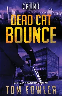 El rebote del gato muerto: Una novela negra de C.T. Ferguson - Dead Cat Bounce: A C.T. Ferguson Crime Novel