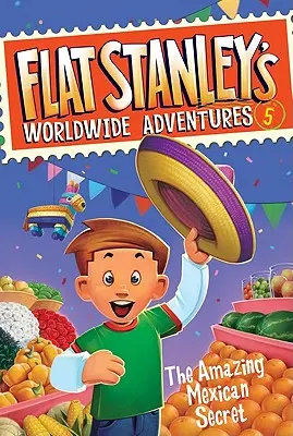 Las aventuras mundiales de Flat Stanley #5: El asombroso secreto mexicano - Flat Stanley's Worldwide Adventures #5: The Amazing Mexican Secret