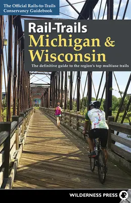 Rail-Trails Michigan y Wisconsin: La guía definitiva de los mejores senderos multiusos de la región - Rail-Trails Michigan & Wisconsin: The Definitive Guide to the Region's Top Multiuse Trails