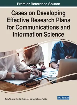 Casos sobre el desarrollo de planes de investigación eficaces para las ciencias de la comunicación y la información - Cases on Developing Effective Research Plans for Communications and Information Science