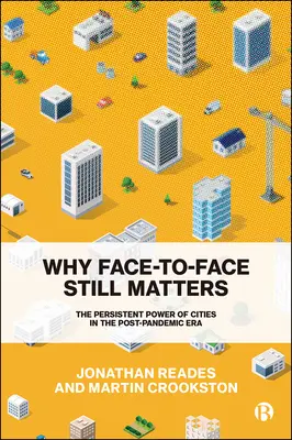 Por qué sigue siendo importante el cara a cara: El poder persistente de las ciudades en la era pospandémica - Why Face-To-Face Still Matters: The Persistent Power of Cities in the Post-Pandemic Era