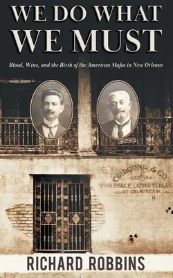 Hacemos lo que debemos: Sangre, vino y el nacimiento de la mafia estadounidense en Nueva Orleans - We Do What We Must: Blood, Wine, and the Birth of the American Mafia in New Orleans