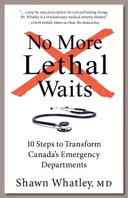 No más esperas letales: 10 pasos para transformar los servicios de urgencias canadienses - No More Lethal Waits: 10 Steps to Transform Canada's Emergency Departments