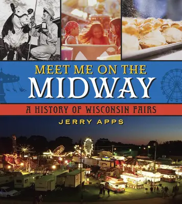 Meet Me on the Midway: Historia de las ferias de Wisconsin - Meet Me on the Midway: A History of Wisconsin Fairs