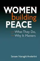 Las mujeres construyen la paz: qué hacen, por qué importan - Women Building Peace - What They Do, Why it Matters