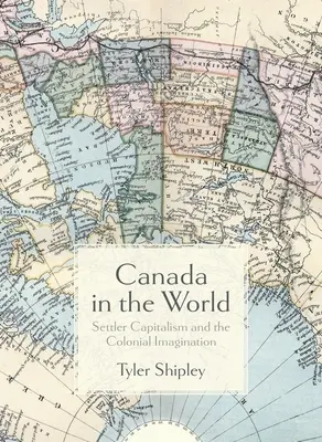 Canadá en el mundo: El capitalismo de colonos y la imaginación colonial - Canada in the World: Settler Capitalism and the Colonial Imagination