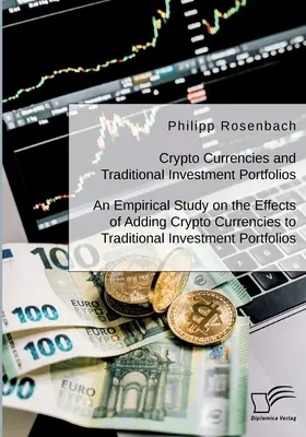 Criptomonedas y carteras de inversión tradicionales. Un estudio empírico sobre los efectos de añadir criptomonedas a las carteras de inversión tradicionales. - Crypto Currencies and Traditional Investment Portfolios. An Empirical Study on the Effects of Adding Crypto Currencies to Traditional Investment Portf