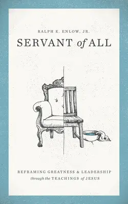 Servidor de todos: Reencuadre la grandeza y el liderazgo a través de las enseñanzas de Jesús - Servant of All: Reframing Greatness and Leadership Through the Teachings of Jesus