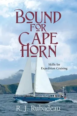 Rumbo al Cabo de Hornos: Habilidades para un crucero de expedición - Bound For Cape Horn: Skills For Expedition Cruising