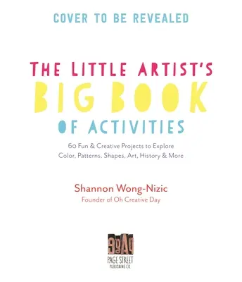 El gran libro de actividades de los pequeños artistas: 60 proyectos divertidos y creativos para explorar el color, los patrones, las formas, la historia del arte y mucho más. - The Little Artists' Big Book of Activities: 60 Fun and Creative Projects to Explore Color, Patterns, Shapes, Art History and More