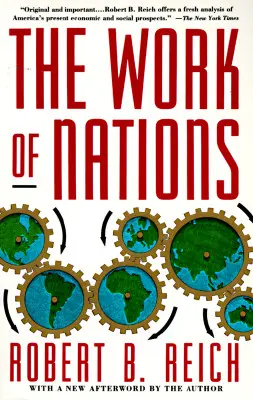El trabajo de las naciones: Preparándonos para el capitalismo del siglo XXI - The Work of Nations: Preparing Ourselves for 21st Century Capitalis