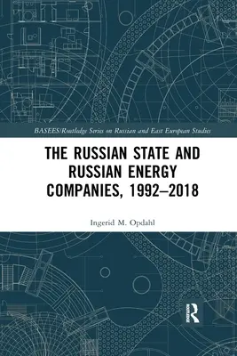 El Estado ruso y las empresas energéticas rusas, 1992-2018 - The Russian State and Russian Energy Companies, 1992-2018