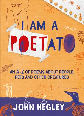 I Am a Poetato: Un A-Z de poemas sobre personas, mascotas y otras criaturas - I Am a Poetato: An A-Z of Poems about People, Pets and Other Creatures