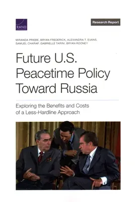 La futura política de Estados Unidos hacia Rusia en tiempos de paz: Exploración de los beneficios y costes de un planteamiento menos belicista - Future U.S. Peacetime Policy Toward Russia: Exploring the Benefits and Costs of a Less-Hardline Approach