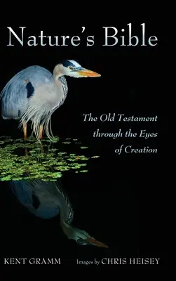 La Biblia de la Naturaleza: El Antiguo Testamento a través de los ojos de la Creación - Nature's Bible: The Old Testament Through the Eyes of Creation