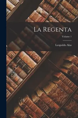 La Regenta; Volumen 1 - La Regenta; Volume 1