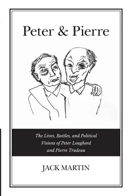 Peter y Pierre: Las vidas, batallas y visiones políticas de Peter Lougheed y Pierre Trudeau - Peter & Pierre: The Lives, Battles, and Political Visions of Peter Lougheed and Pierre Trudeau