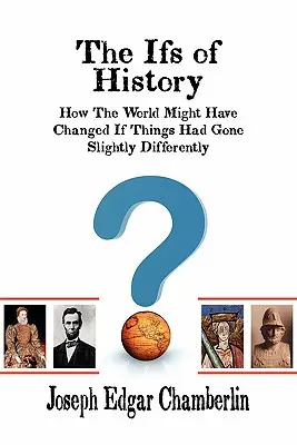 Los «si» de la Historia: Cómo podría haber cambiado el mundo si las cosas hubieran sido ligeramente distintas - The Ifs of History: How the World Might Have Changed If Things Had Gone Slightly Differently