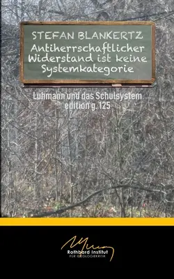 Antiherrschaftlicher Widerstand ist keine Systemkategorie: Luhmann y la escuela - Antiherrschaftlicher Widerstand ist keine Systemkategorie: Luhmann und die Schule