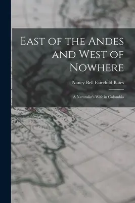Al este de los Andes y al oeste de ninguna parte: la mujer de un naturalista en Colombia - East of the Andes and West of Nowhere: a Naturalist's Wife in Colombia