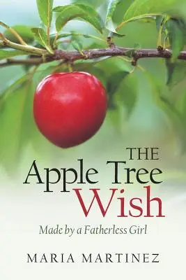 El deseo del manzano: Hecho por una niña sin padre - The Apple Tree Wish: Made by a Fatherless Girl