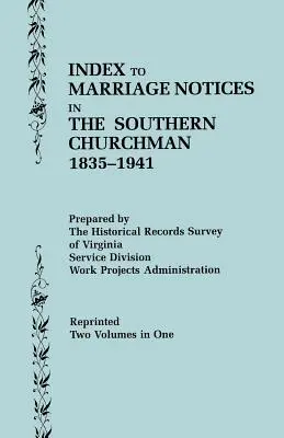 Index to Marriage Notices in the Southern Churchman, 1835-1941. Dos volúmenes en uno (Volumen I: A-K), Volumen II: L-Z) - Index to Marriage Notices in the Southern Churchman, 1835-1941. Two Volumes in One (Volume I: A-K), Volume II: L-Z)